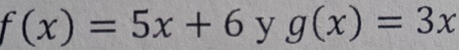 f(x)=5x+6yg(x)=3x