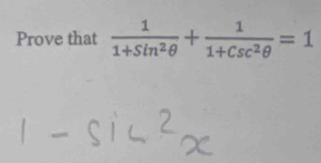 Prove that  1/1+Sin^2θ  + 1/1+Csc^2θ  =1