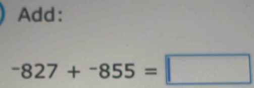 Add:
-827+-855=□