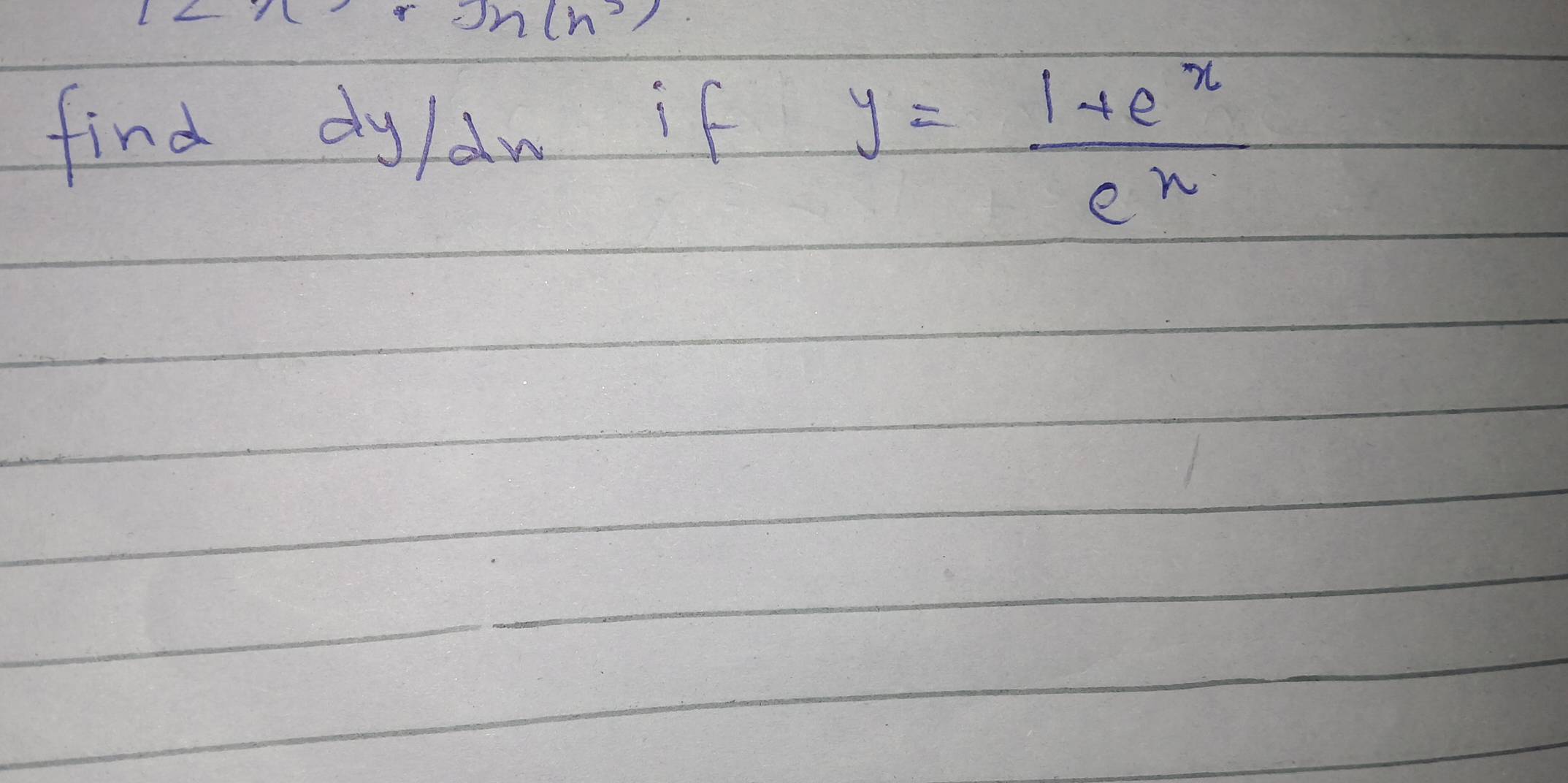 rgn(n^3)
find dy/an if
y= (1+e^x)/e^x 