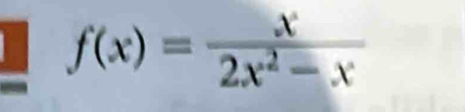 f(x)= x/2x^2-x 