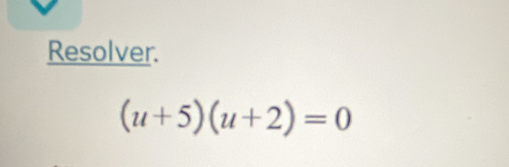 Resolver.
(u+5)(u+2)=0