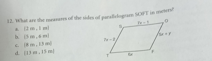 What are the measures of the sides of parallelogram SOFT in meters?
a.  2m,1m
b.  5m,6m
C.  8m,13m
d.  13m,15m