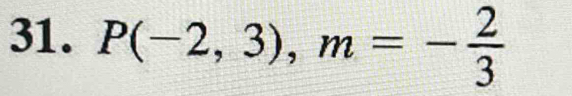 P(-2,3), m=- 2/3 