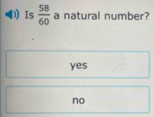 Is  58/60  a natural number?
yes
no