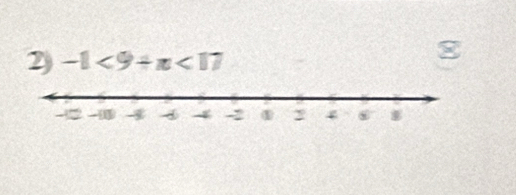 2 -1<9+x<17</tex>
8