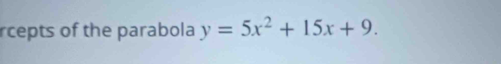 rcepts of the parabola y=5x^2+15x+9.