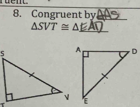 rüent. 
8. Congruent by_ 
_
△ SVT≌ ≅ Δ