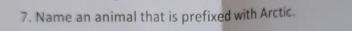 Name an animal that is prefixed with Arctic.