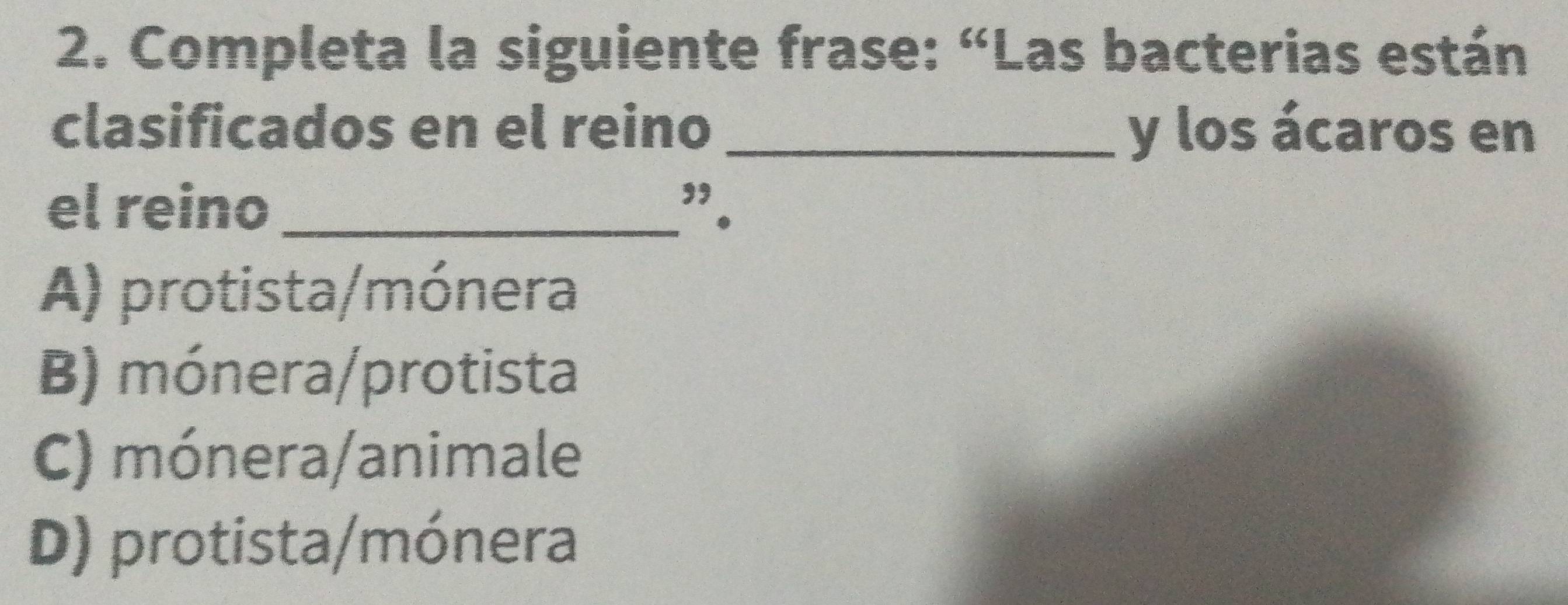 Resuelto:Completa la siguiente frase: “Las bacterias están clasificados en  el reino _y los ácaros e