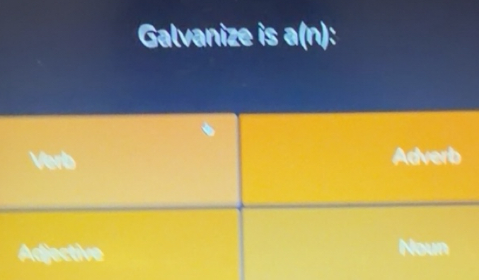 Solved: Galvanize is a(n): Verb Adverb Adjective Noun [Others]
