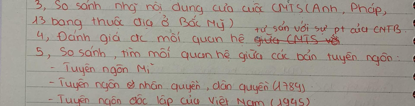 3, So sanh nhg nòi dung (uÒ cuó CMÍS(Anh, Phap,
13 bang thuā dig ǒ Bǒ( My) TV sán vǒi su p+ càà CNTB. 
4, Danh giá cc mói quan hé 
5, So sanh, tim mói quán hè giǔo ccc bán tuyén ngán: 
-Tuyēn ngán Mi 
-Tuyen ngán nhán quyeò, dán quyēn (+ 89) 
-Tuyén nqán dóc lāp cuc viér Nm (1gús)