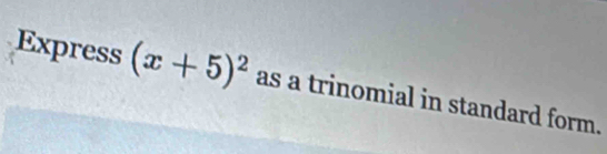 Express (x+5)^2 as a trinomial in standard form.