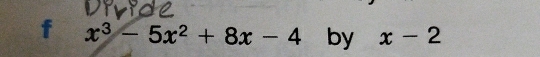 x^3-5x^2+8x-4 by x-2