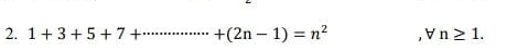 1+3+5+7+ +(2n-1)=n^2 ,b n≥ 1.