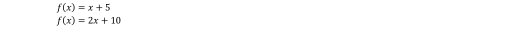 f(x)=x+5
f(x)=2x+10