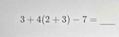 3+4(2+3)-7=