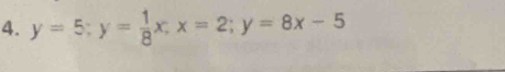 y=5; y= 1/8 x; x=2; y=8x-5