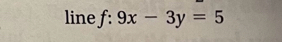 line f:9x-3y=5