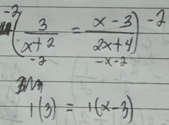 [ 3/x+2 = (x-3)/2x+4 ]^-2
1(3)=1(x-3)