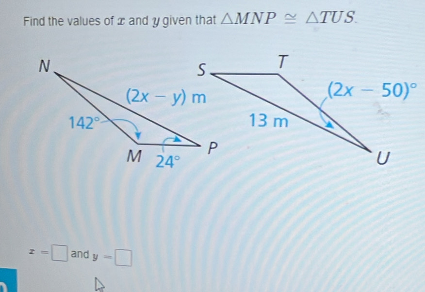 Solved: Find the values of x and y given that MNP≌ TUS. x= and y= [Math]