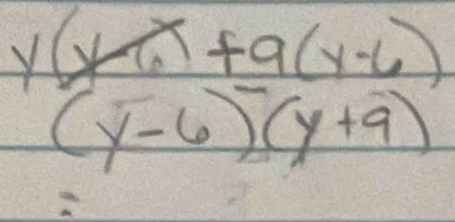 y(y+.endpmatrix (y-6)
(y-6)(y+9)