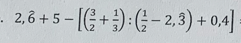 2,hat 6+5-[( 3/2 + 1/3 ):( 1/2 -2,hat 3)+0,4]