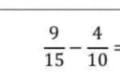  9/15 - 4/10 =