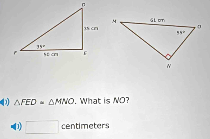 △ FED≌ △ MNO. What is NO?
□ centimeters