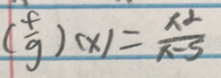 ( f/g )(x)= x^2/x-5 