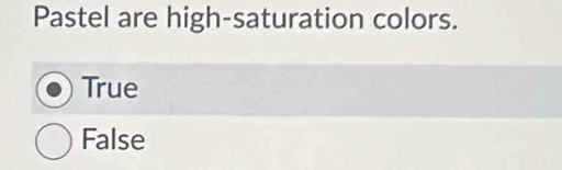 Pastel are high-saturation colors.
True
False