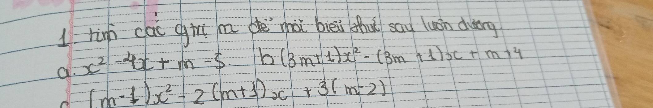 rin cai gií hú dè nài brei fhuǔ say luán dung 
a. x^2-4x+m-5.b(3m+1)x^2-(3m+1)x+m+4
(m-1)x^2-2(m+1)x+3(m-2)