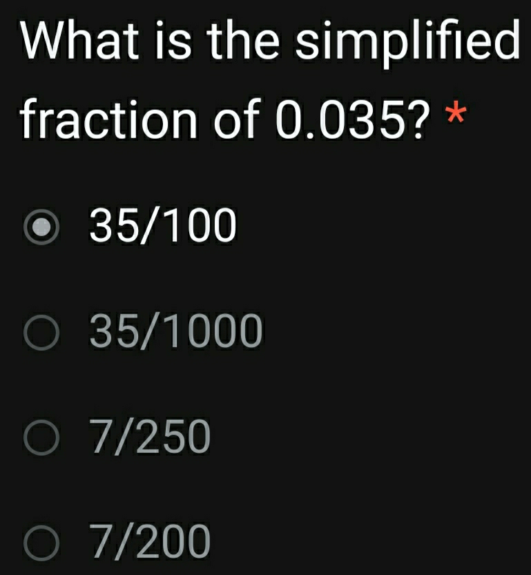 Solved: What is the simplified fraction of 0.035? * 35/100 35/1000 7/ ...