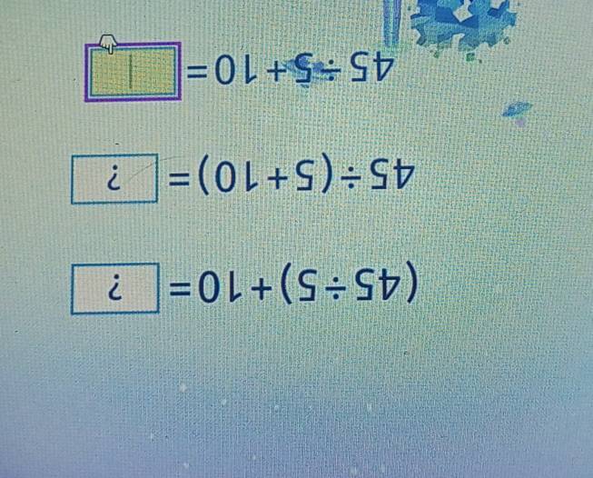 (45/ 5)+10= | ?  1/4 
45/ (5+10)= L ?
45/ 5+10=□