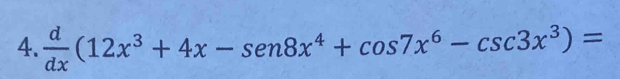  d/dx (12x^3+4x-sen 8x^4+cos 7x^6-csc 3x^3)=