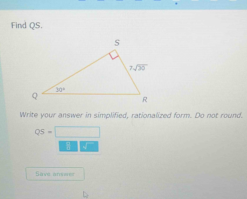 Find QS.
Write your answer in simplified, rationalized form. Do not round.
QS=□
 □ /□   sqrt()
Save answer