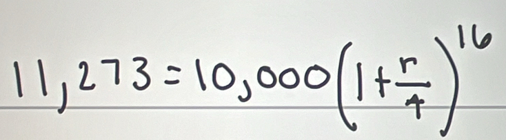 11,273=10,000(1+ r/4 )^16