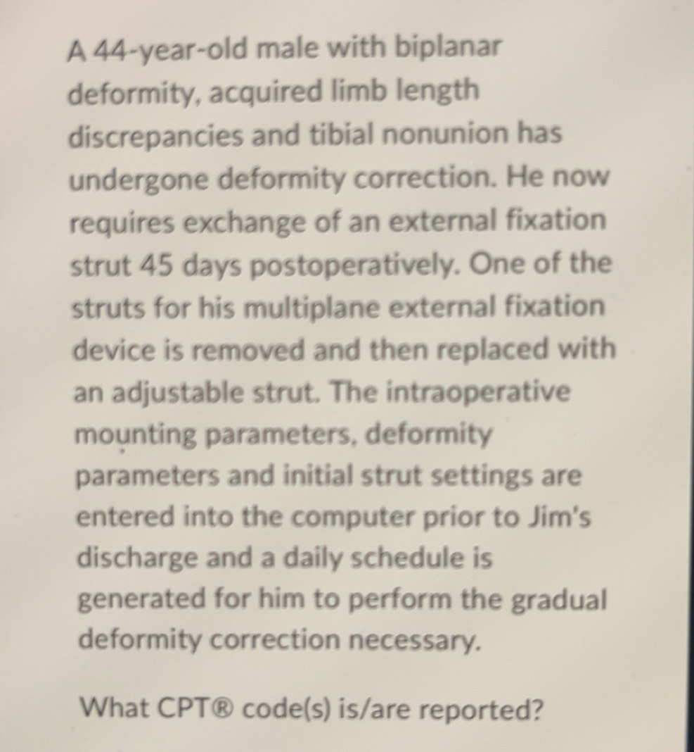 Solved: A 44-year-old male with biplanar deformity, acquired limb ...