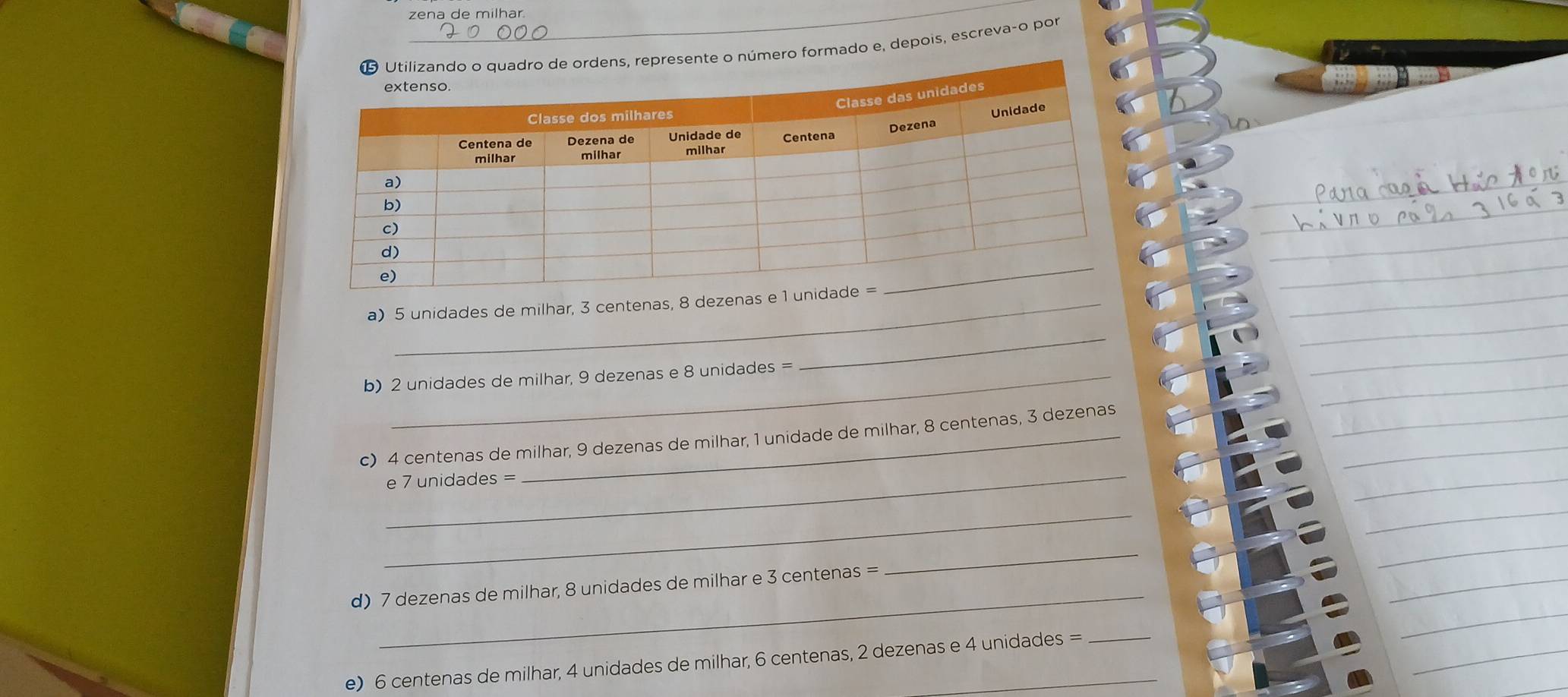 zena de milhar. 
te o número formado e, depois, escrevaço por 
a) 5 unidades de milhar, 3 centenas, 8 dezenas 
b) 2 unidades de milhar, 9 dezenas e 8 unidades =
_ 
_ 
c) 4 centenas de milhar, 9 dezenas de milhar, 1 unidade de milhar, 8 centenas, 3 dezenas 
e 7 unidades =
_ 
d) 7 dezenas de milhar, 8 unidades de milhar e 3 centenas =
_ 
e) 6 centenas de milhar, 4 unidades de milhar, 6 centenas, 2 dezenas e 4 unidades =