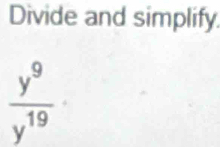 Divide and simplify.
 y^9/y^(19) 