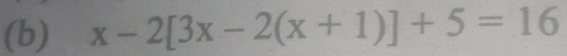 x-2[3x-2(x+1)]+5=16