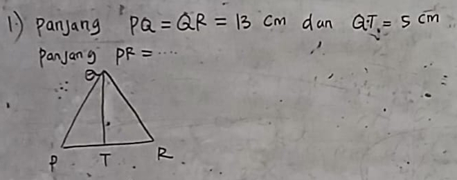 Panyang PQ=QR=13cm dan QT=5cm
Panjang PR=·s