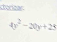 ctorízar
4y^2-20y+25