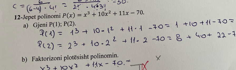 12-Jepet polinomi P(x)=x^3+10x^2+11x-70. 
a) Gjeni P(1);P(2). 
b) Faktorizoni plotësisht polinomin.