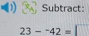 Subtract:
23-^-42=