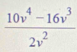  (10v^4-16v^3)/2v^2 