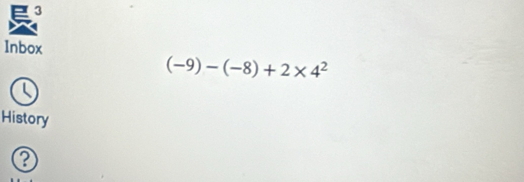 Inbox
(-9)-(-8)+2* 4^2
History 
?