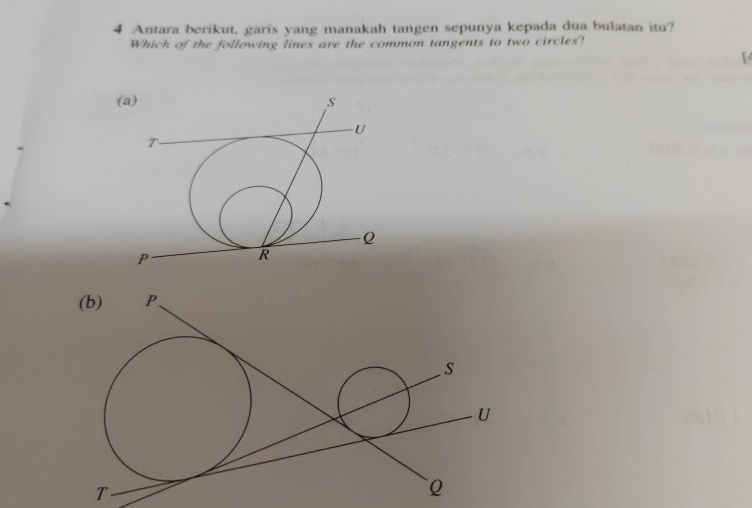 Antara berikut, garis yang manakah tangen sepunya kepada dua bulatan itu? 
Which of the following lines are the common tangents to two circles?