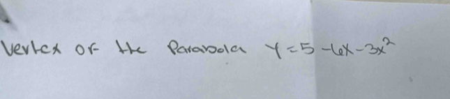 vertcx or He Pararola y=5-6x-3x^2