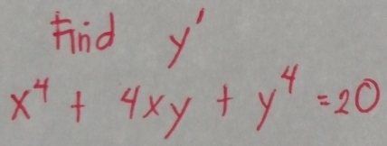 find y'
x^4+4xy+y^4=20